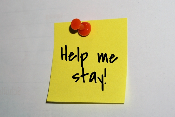 Help me stay!