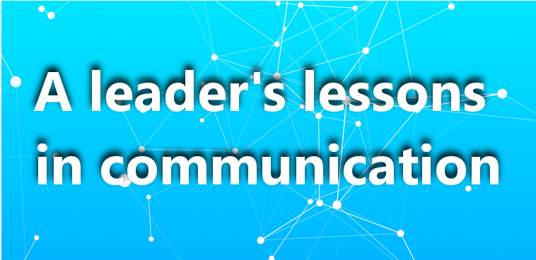 5 priceless leadership communication lessons learned the hard way