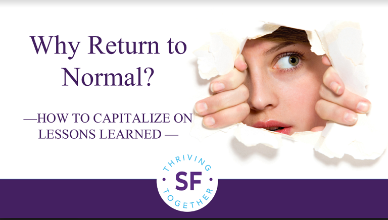 Why return to normal? How to capitalize on lessons learned